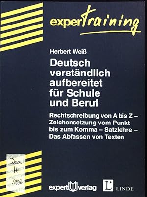 Bild des Verkufers fr Deutsch verstndlich aufbereitet fr Schule und Beruf : Rechtschreibung von A bis Z, Zeichensetzung vom Punkt bis zum Komma, Satzlehre, das Abfassen von Texten. experTraining; zum Verkauf von books4less (Versandantiquariat Petra Gros GmbH & Co. KG)