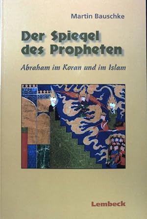 Bild des Verkufers fr Der Spiegel des Propheten : Abraham im Koran und im Islam. zum Verkauf von books4less (Versandantiquariat Petra Gros GmbH & Co. KG)