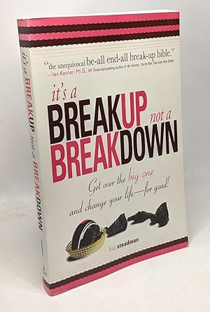 It's A Breakup Not A Breakdown: Get Over The Big One And Change Your Life - For Good