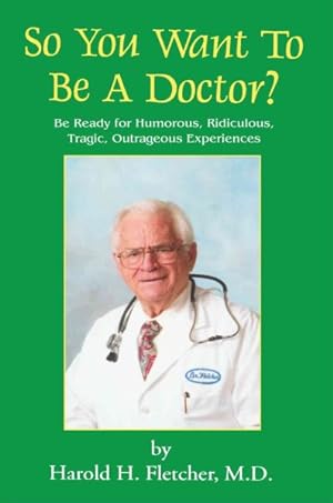 Imagen del vendedor de So You Want to Be a Doctor? : Be Ready for Humorous, Ridiculous, Tragic, Outrageous Experiences a la venta por GreatBookPricesUK