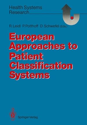Seller image for European Approaches to Patient Classification Systems: Methods and Applications Based on Disease Severity, Resource Needs, and Consequences. for sale by Antiquariat Thomas Haker GmbH & Co. KG