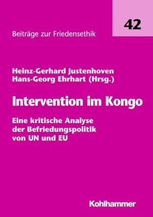 Bild des Verkufers fr Intervention im Kongo : eine kritische Analyse der Befriedungspolitik von UN und EU. (=Beitrge zur Friedensethik ; Bd. 42). zum Verkauf von Antiquariat Thomas Haker GmbH & Co. KG