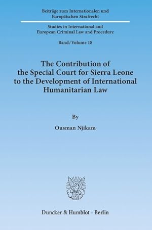 Seller image for The Contribution of the Special Court for Sierra Leone to the Development of International Humanitarian Law. (= Beitrge zum internationalen und europischen Strafrecht ; Bd. 18). for sale by Antiquariat Thomas Haker GmbH & Co. KG