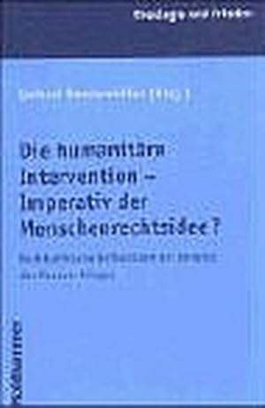 Seller image for Die humanitre Intervention - Imperativ der Menschenrechtsidee? : rechtsethische Reflexionen am Beispiel des Kosovo-Krieges. (=Theologie und Frieden ; Bd. 24). for sale by Antiquariat Thomas Haker GmbH & Co. KG