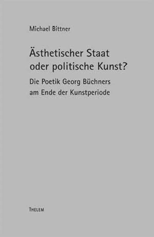 Bild des Verkufers fr sthetischer Staat oder politische Kunst? : die Poetik Georg Bchners am Ende der Kunstperiode. (=Oskar-Walzel-Schriften ; Bd. 2). zum Verkauf von Antiquariat Thomas Haker GmbH & Co. KG