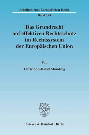 Seller image for Das Grundrecht auf effektiven Rechtsschutz im Rechtssystem der Europischen Union. berlegungen zur Rechtsnatur und Quellenhermeneutik der unionalen Rechtsschutzgarantie sowie zur Wirksamkeit des Systems primren Individualrechtsschutzes gegen ormative EG-Rechtsakte. (= Schriften zum europischen Recht ; Bd. 149). for sale by Antiquariat Thomas Haker GmbH & Co. KG