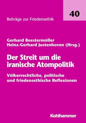 Image du vendeur pour Der Streit um die iranische Atompolitik : vlkerrechtliche, politische und friedensethische Reflexionen. (=Beitrge zur Friedensethik ; Bd. 40). mis en vente par Antiquariat Thomas Haker GmbH & Co. KG