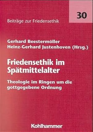 Image du vendeur pour Friedensethik im Sptmittelalter : Theologie im Ringen um die gottgegebene Ordnung. (=Beitrge zur Friedensethik ; Bd. 30). mis en vente par Antiquariat Thomas Haker GmbH & Co. KG