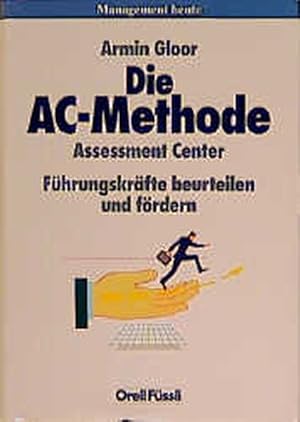 Bild des Verkufers fr Die AC-Methode : Assessment Center - Fhrungskrfte beurteilen und frdern. zum Verkauf von Antiquariat Thomas Haker GmbH & Co. KG