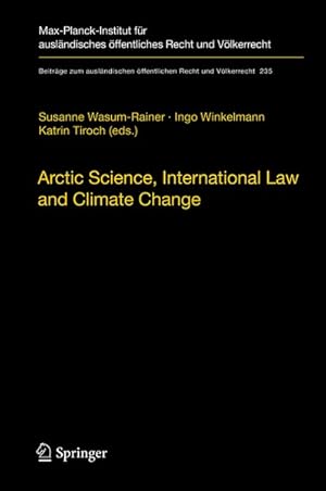 Imagen del vendedor de Arctic Science, International Law and Climate Change. Legal aspects of marine science in the Arctic Ocean. Papers from the international conference at the German Federal Foreign Office in cooperation with the Ministry of Foreign Affairs of Finland ; Berlin, 17/18 March 2011. (=Beitrge zum auslndischen ffentlichen Recht und Vlkerrecht ; Bd. 235). a la venta por Antiquariat Thomas Haker GmbH & Co. KG