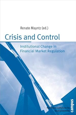 Bild des Verkufers fr Crisis and Control: Institutional Change in Financial Market Regulation. (= Publication Series of the Max Planck Institute for the Study of Societies, Volume 75). zum Verkauf von Antiquariat Thomas Haker GmbH & Co. KG