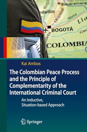 Imagen del vendedor de The Colombian peace process and the principle of complementarity of the International Criminal Court : an inductive, situation-based approach. a la venta por Antiquariat Thomas Haker GmbH & Co. KG