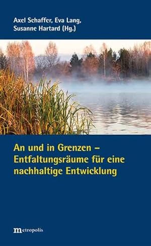 Immagine del venditore per An und in Grenzen - Entfaltungsrume fr eine nachhaltige Entwicklung. venduto da Antiquariat Thomas Haker GmbH & Co. KG