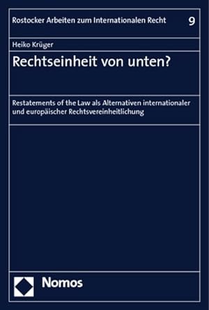 Rechtseinheit von unten? : restatements of the law als Alternativen internationaler und europäisc...
