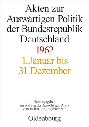 Akten zur auswärtigen Politik der Bundesrepublik Deutschland. 1962. 3 Bände. Hrsg. im Auftrag des...