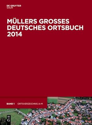 Müllers Großes Deutsches Ortsbuch 2014 - 2 Bände : Ortsverzeichnis A - Z, Behördenverzeichnis [Vo...