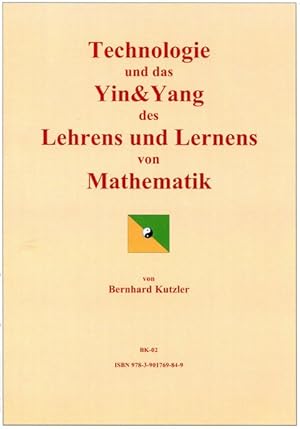 Seller image for Technologie und das Yin & Yang des Lehrens und Lernens von Mathematik : die Essenz der Verwendung von Technologie, insbesondere Computeralgebra-Systemen (CAS), im Unterricht. for sale by Antiquariat Thomas Haker GmbH & Co. KG