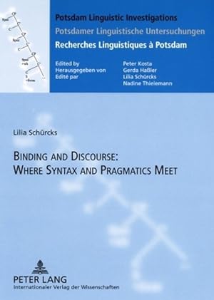 Binding and Discourse: Where Syntax and Pragmatics meet. (= Potsdam linguistic investigations, Vo...