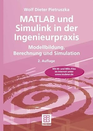 MATLAB und Simulink in der Ingenieurpraxis : Modellbildung, Berechnung und Simulation ; mit 21 Ta...