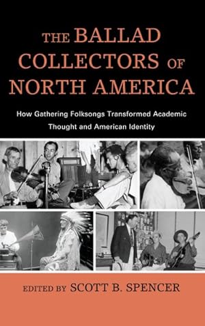 Immagine del venditore per Ballad Collectors of North America : How Gathering Folksongs Transformed Academic Thought and American Identity venduto da GreatBookPricesUK