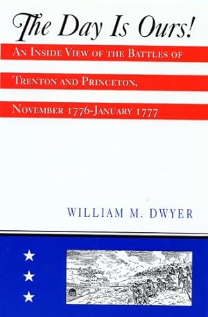 Seller image for Day Is Ours! : An Inside View of the Battles of Trenton and Princeton, November 1776-January 1777 for sale by GreatBookPricesUK
