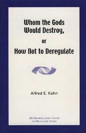 Imagen del vendedor de Whom the Gods Would Destroy, or How Not to Deregulate a la venta por GreatBookPricesUK