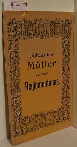 Johannes Müller genannt Regiomontanus. Erster Theil des ersten Buches aus Historische Nachricht v...