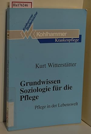 Image du vendeur pour Grundwissen Soziologie fr die Pflege. Pflege in der Lebenswelt. ( Kohlhammer Studienbcher Krankenpflege) . mis en vente par ralfs-buecherkiste