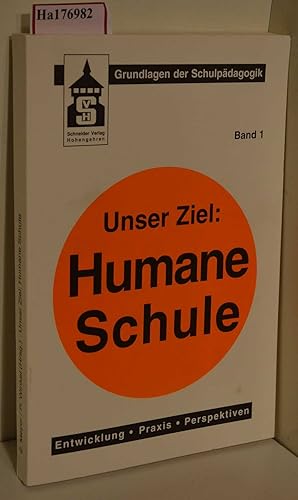 Seller image for Unser Ziel: Humane Schule. Entwicklung, Praxis, Perspektiven. (= Grundlagen der Schulpdagogik, Bd.1). for sale by ralfs-buecherkiste