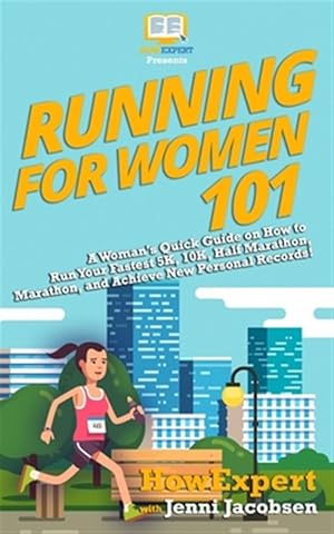 Seller image for Running for Women 101 : A Woman's Quick Guide on How to Run Your Fastest Race from the 5k to the Marathon for sale by GreatBookPricesUK