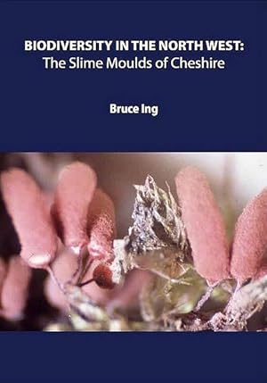 Biodiversity in the North West: The Slime Moulds of Cheshire.