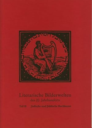 Literarische Bilderwelten des 20. Jahrhunderts. Teil II. Jüdische und Jiddische Buchkunst. Heraus...