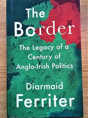 THE BORDER The Legacy of a Century of Anglo-Irish Politics