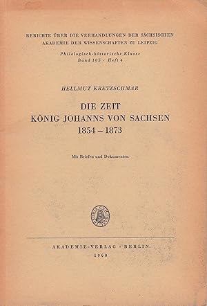 Bild des Verkufers fr Die Zeit Knig Johanns von Sachsen 1854-1873 zum Verkauf von Antiquariat Kastanienhof