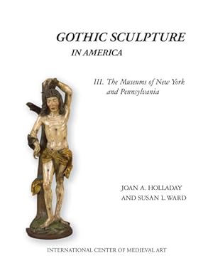 Image du vendeur pour Gothic Sculpture in America : The Museums of New York and Pennsylvania mis en vente par GreatBookPrices
