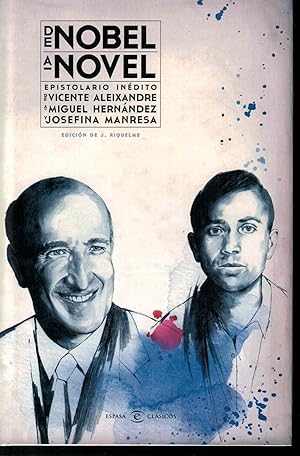 Imagen del vendedor de De nobel a novel. Epistolario indito de Vicente Alexandre a Miguel Hernndez y Josefina Manresa. Cartas que son visitas. a la venta por Librera Santa Brbara