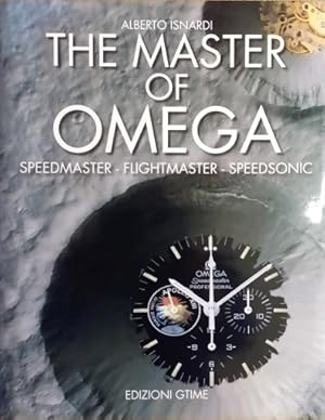 Seller image for The Master of Omega ? Speedmaster ? Flightmaster - Speedsonic for sale by Jeffrey Formby Antiques