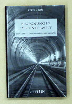 Imagen del vendedor de Begegnung mit der Unterwelt. Der Gotthard-Basistunnel-Roman. a la venta por antiquariat peter petrej - Bibliopolium AG