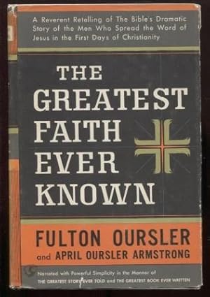 Seller image for The Greatest Faith Ever Known The Story of the Men Who First Spread the Religion of Jesus and the Momentous Times in Which They Lived for sale by E Ridge Fine Books