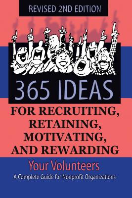 Seller image for 365 Ideas for Recruiting, Retaining, Motivating and Rewarding Your Volunteers: A Complete Guide for Non-Profit Organizations (Paperback or Softback) for sale by BargainBookStores