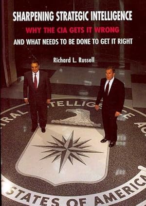 Bild des Verkufers fr Sharpening Strategic Intelligence : Why the CIA Gets It Wrong, and What Needs to Be Done to Get It Right zum Verkauf von GreatBookPrices