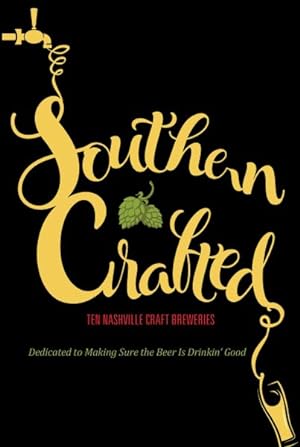 Imagen del vendedor de Southern Crafted : Ten Nashville Craft Breweries Dedicated to Making Sure the Beer Is Drinkin' Good a la venta por GreatBookPrices