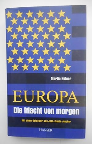 Bild des Verkufers fr Europa. Die Macht von morgen. Mit einem Geleitwort von Jean-Claude Juncker. zum Verkauf von Der Buchfreund