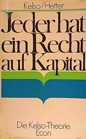 Jeder hat ein Recht auf Kapital : Die Kelso-Theorie. Louis O. Kelso ; Patricia Hetter. [Aus d. Am...