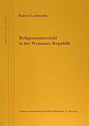 Religionsunterricht in der Weimarer Republik : zwischen liberaler und deutscher Religionspädagogi...