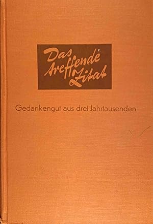 Imagen del vendedor de Das treffende Zitat : Gedankengut aus 3 Jahrtausenden. Nach Stichwrtern geordnet. a la venta por Logo Books Buch-Antiquariat