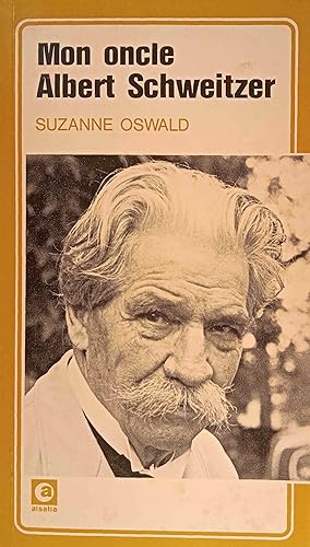 Mon ocle Albert Schweitzer Suzanne Oswald. Trad. de l`allemand par Madeline Horst. Préf. de Rober...