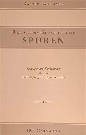 Religionspädagogische Spuren : Konzepte und Konkretionen für einen zukunftsfähigen Religionsunter...