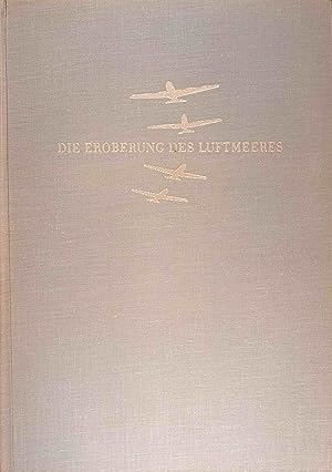 Imagen del vendedor de Die Eroberung des Luftmeeres. Die Geschichte der Luftfahrt von den Anfngen bis zur Gegenwart. a la venta por Logo Books Buch-Antiquariat