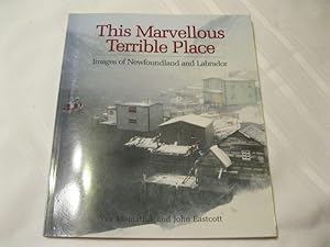 This Marvellous Terrible Place: Images of Newfoundland and Labrador